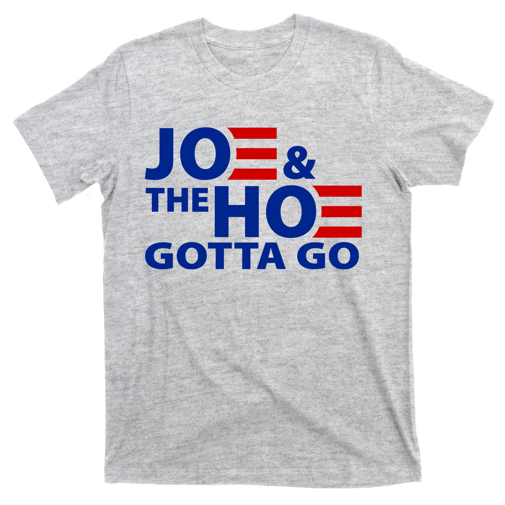 Joe And The Ho Gotta Gotta Go Funny Anti Biden Harris T-Shirt