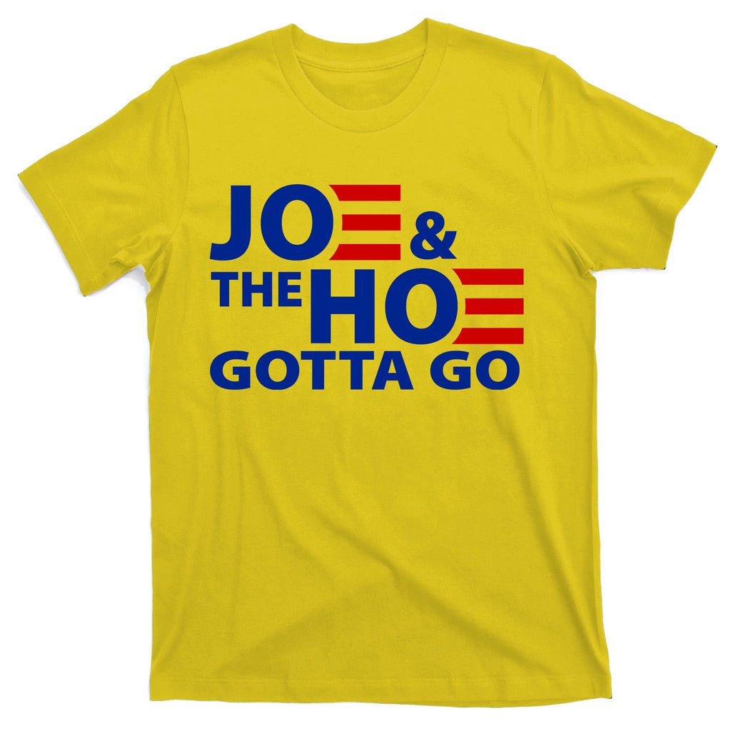 Joe And The Ho Gotta Gotta Go Funny Anti Biden Harris T-Shirt