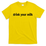 Drink Your Milk Daily Funny Meme T-Shirt
