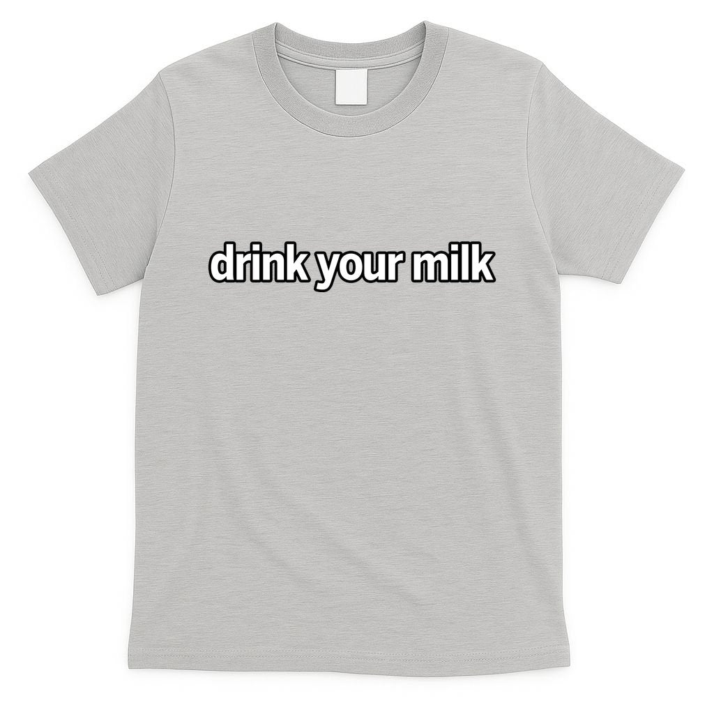 Drink Your Milk Funny Slogan T-Shirt