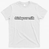 Drink Your Milk Funny Slogan T-Shirt