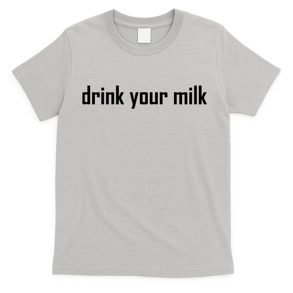 Drink Your Milk T-Shirt