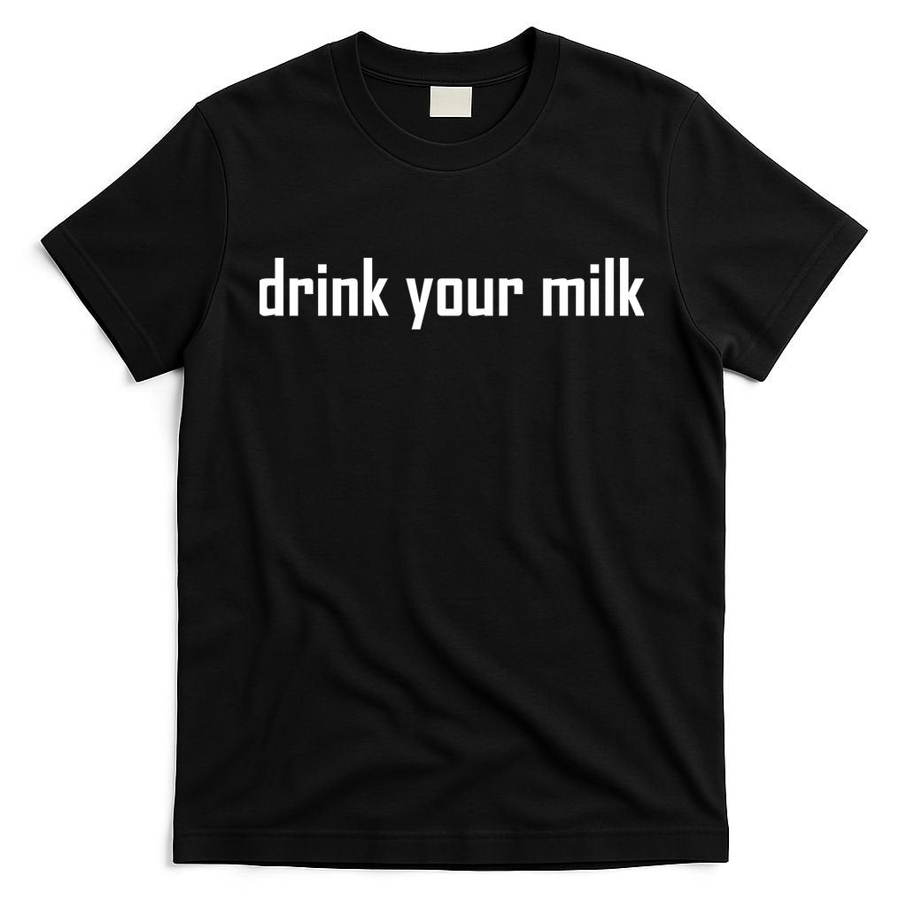 Drink Your Milk T-Shirt