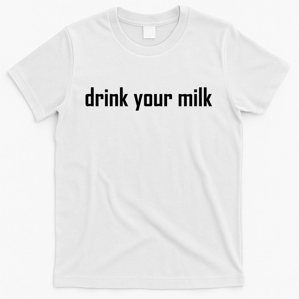 Drink Your Milk T-Shirt