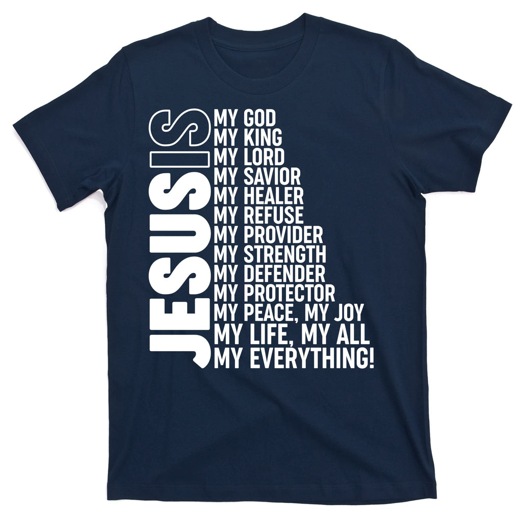 Jesus Is My Life My All My Everything T-Shirt
