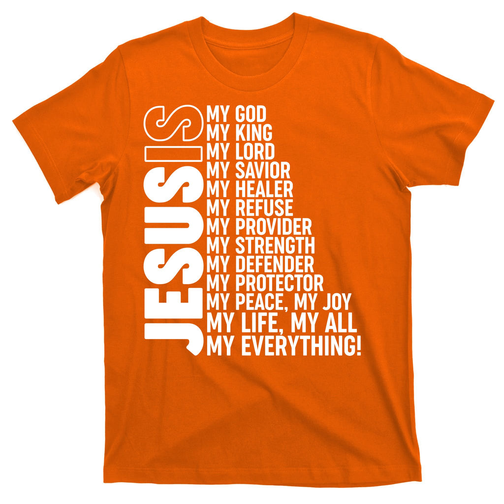 Jesus Is My Life My All My Everything T-Shirt