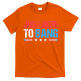 Just Here To Bang Funny Fireworks 4th Of July T-Shirt