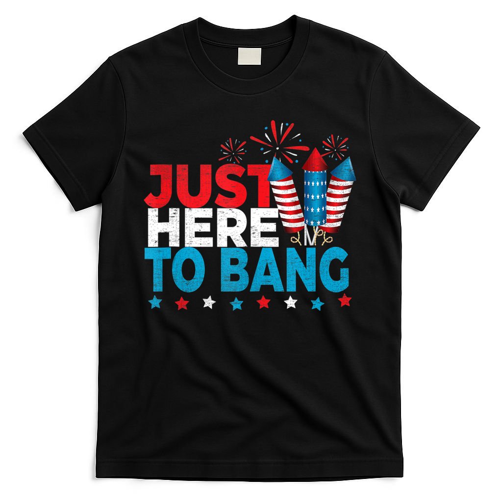 Just Here To Bang Shirt Red White Blue 4th Of July Fireworks T-Shirt