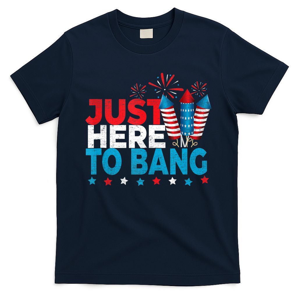 Just Here To Bang Shirt Red White Blue 4th Of July Fireworks T-Shirt