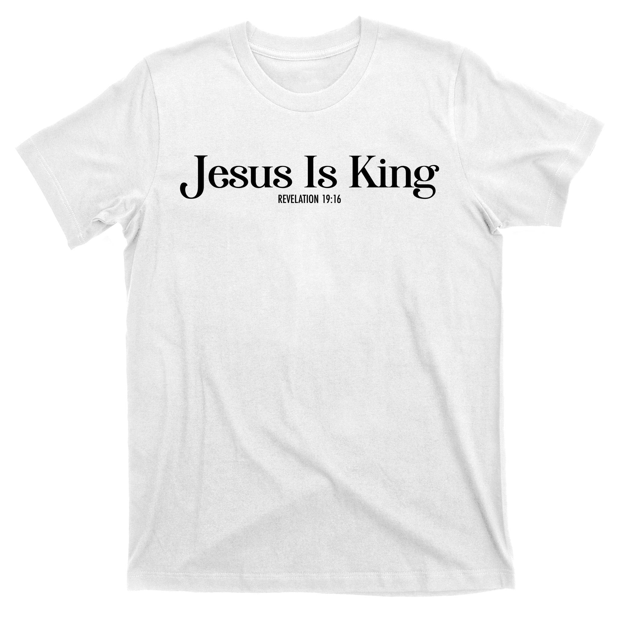 Jesus Is King Revelation 19 16 T-Shirt