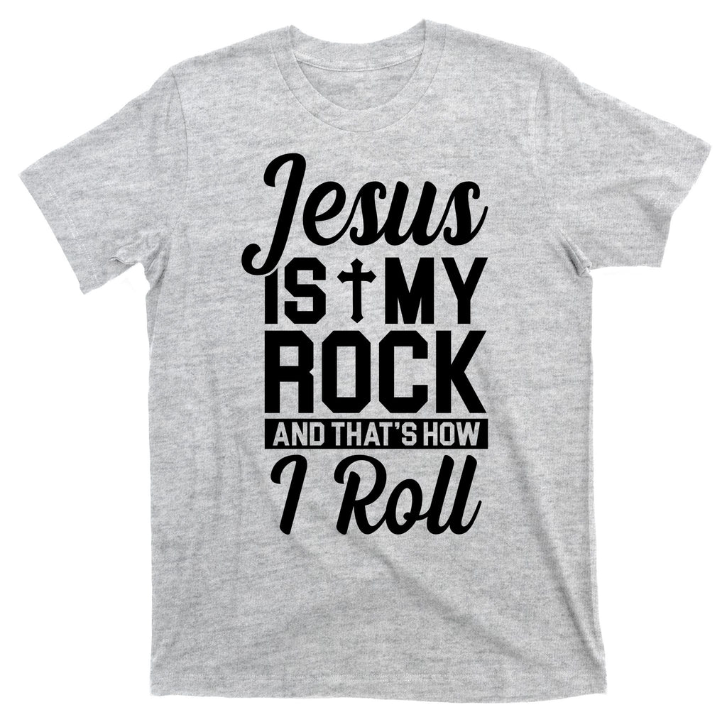 Jesus Is My Rock And That's How I Roll T-Shirt