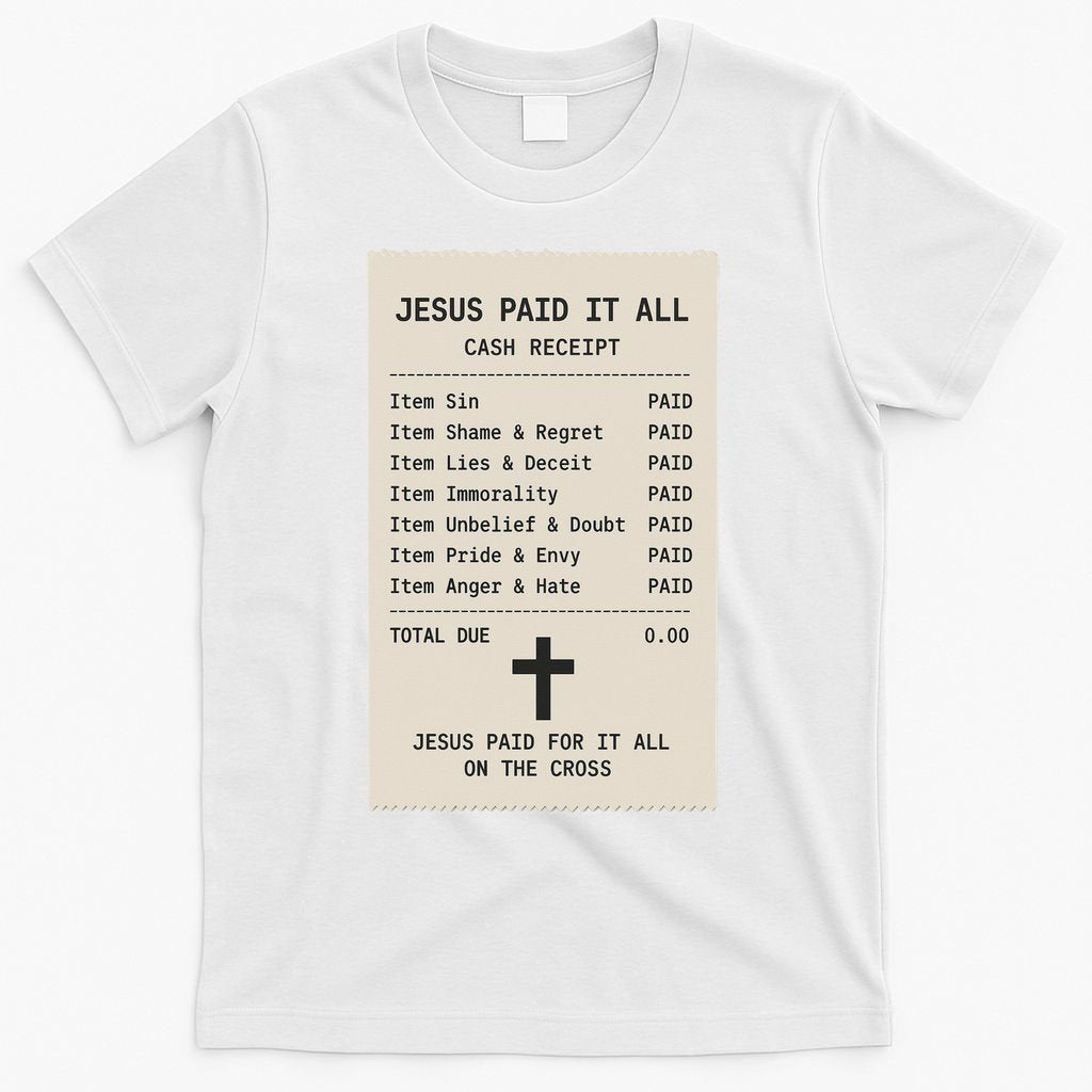Jesus Paid For It All Jesus Receipt T-Shirt
