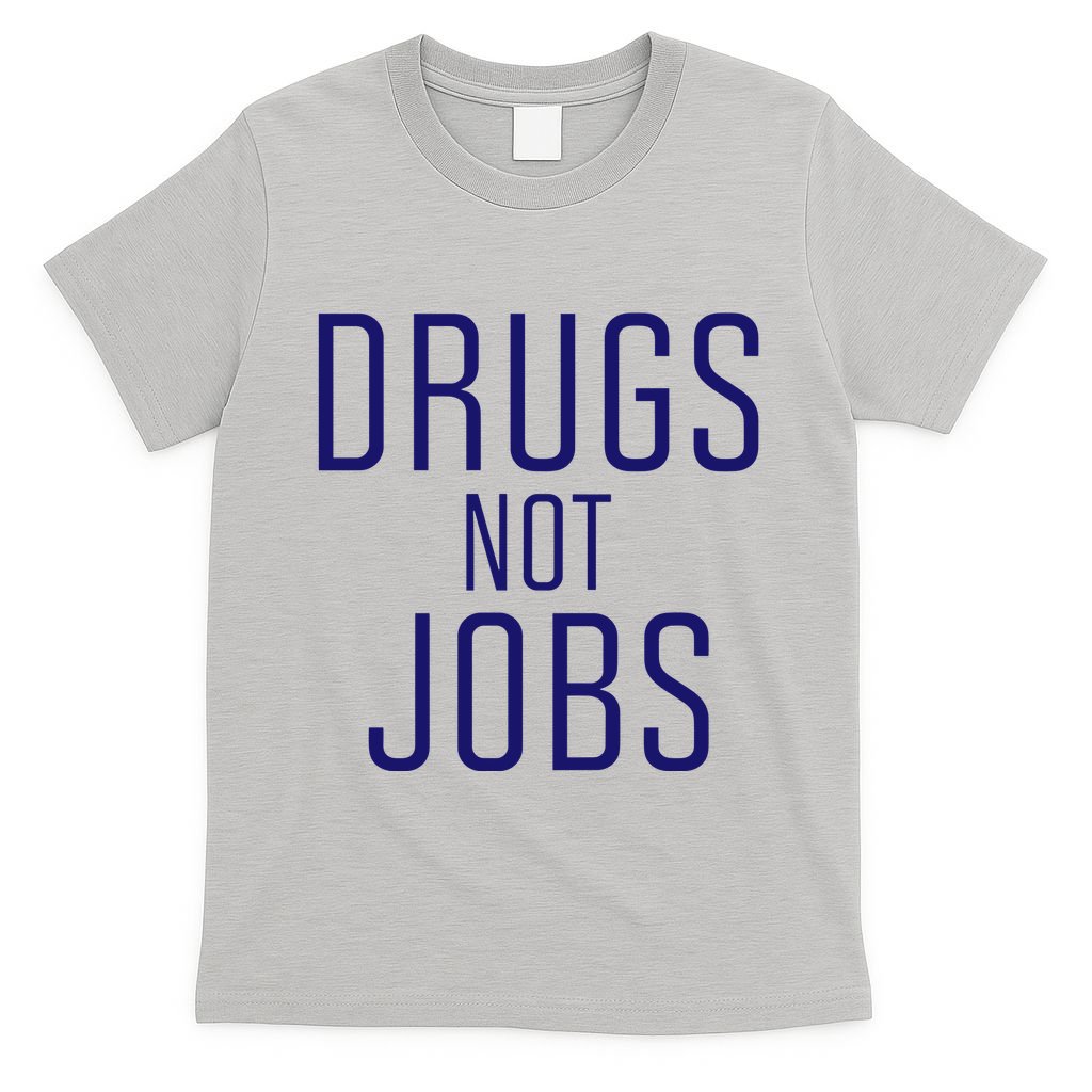 Drugs Not Jobs T-Shirt