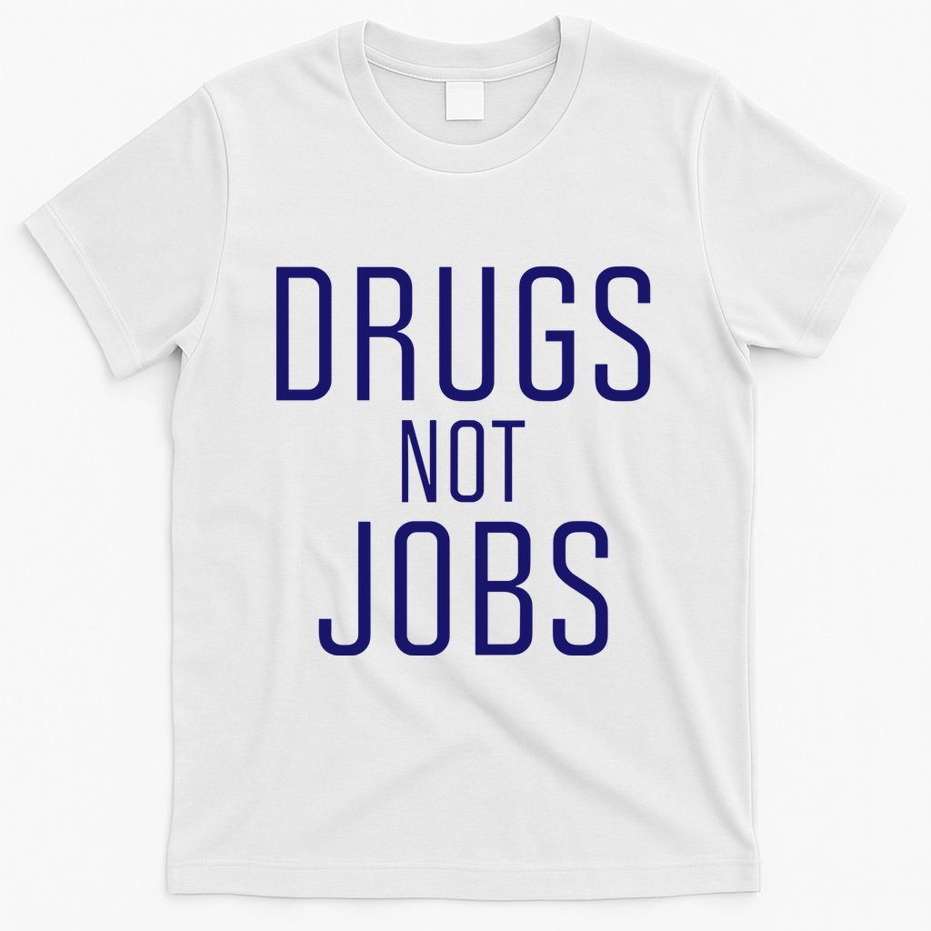 Drugs Not Jobs T-Shirt