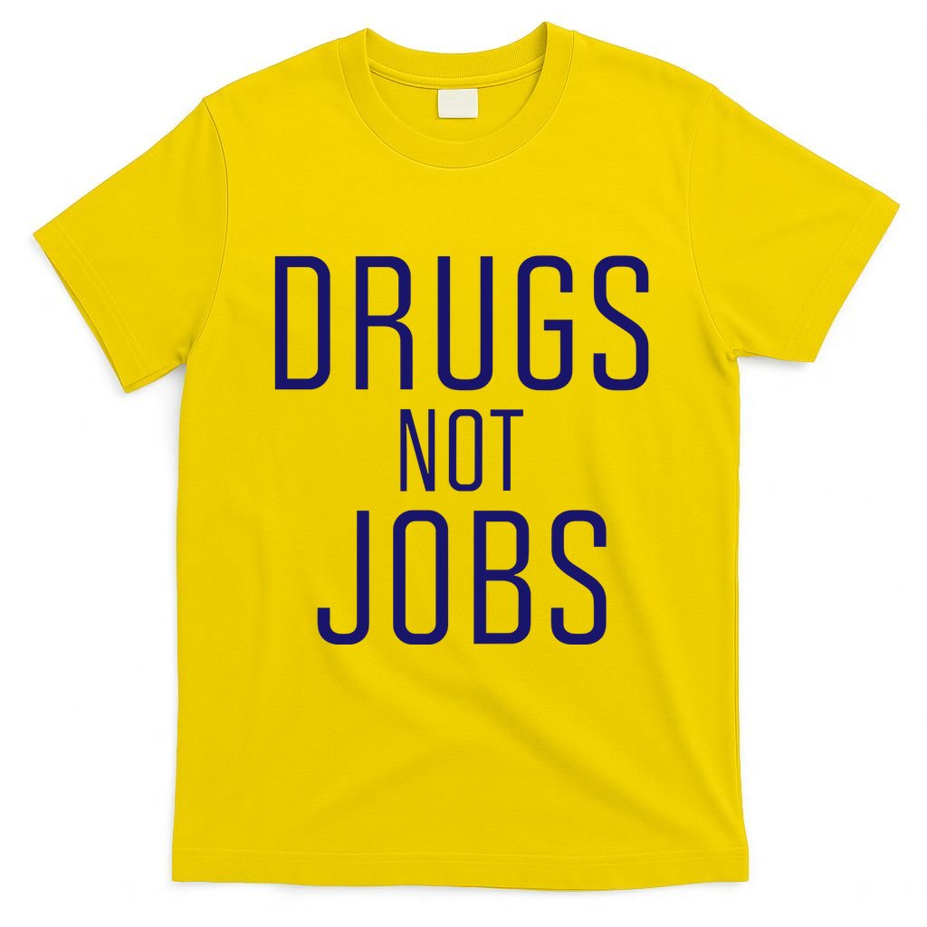 Drugs Not Jobs T-Shirt