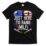 Just-Here To Bang & Milfs Man I Love Fireworks 4th Of July T-Shirt