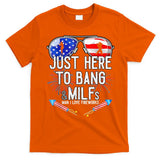 Just-Here To Bang & Milfs Man I Love Fireworks 4th Of July T-Shirt