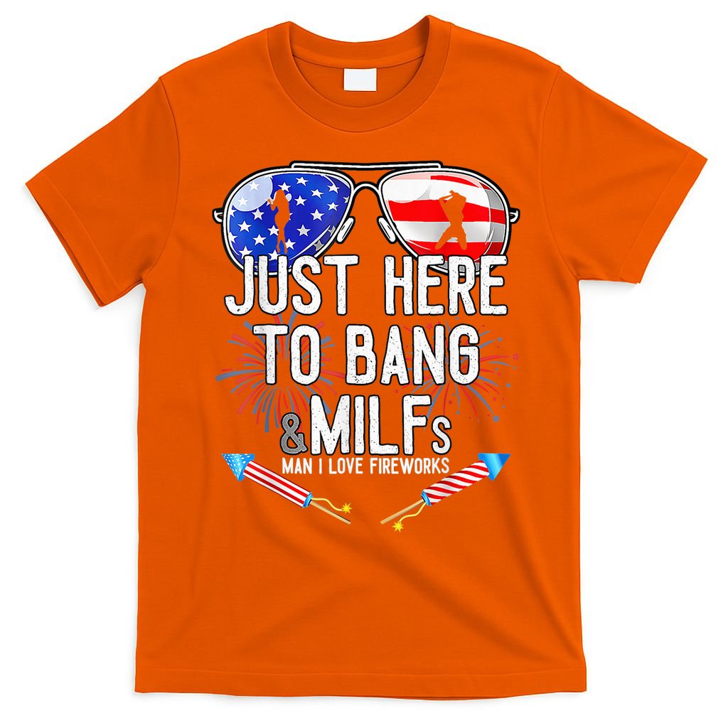 Just-Here To Bang & Milfs Man I Love Fireworks 4th Of July T-Shirt