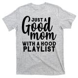 Just A Good Mom With A Hood Playlist T-Shirt