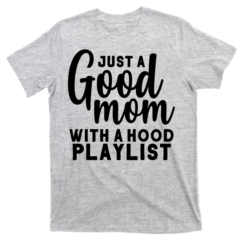 Just A Good Mom With A Hood Playlist T-Shirt