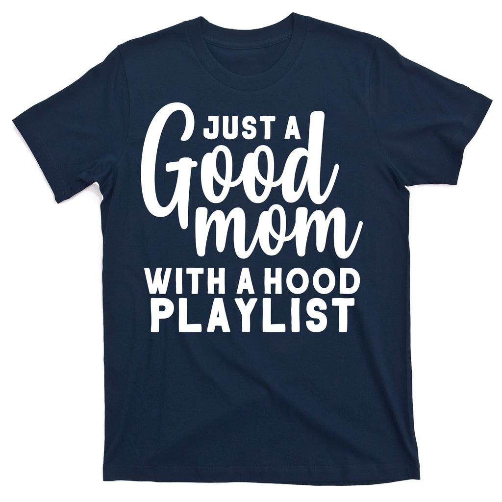 Just A Good Mom With A Hood Playlist T-Shirt