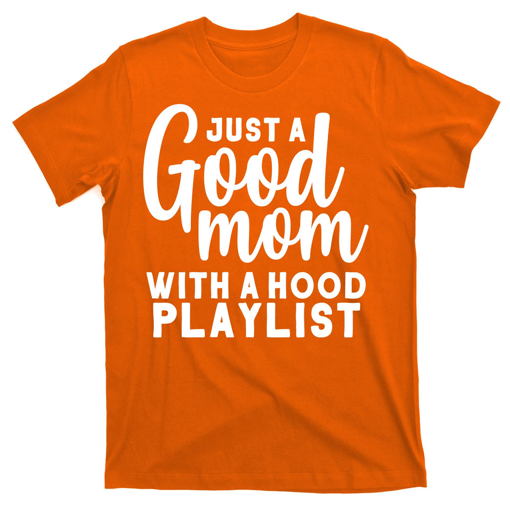 Just A Good Mom With A Hood Playlist T-Shirt