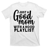 Just A Good Mom With A Hood Playlist T-Shirt