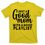 Just A Good Mom With A Hood Playlist T-Shirt