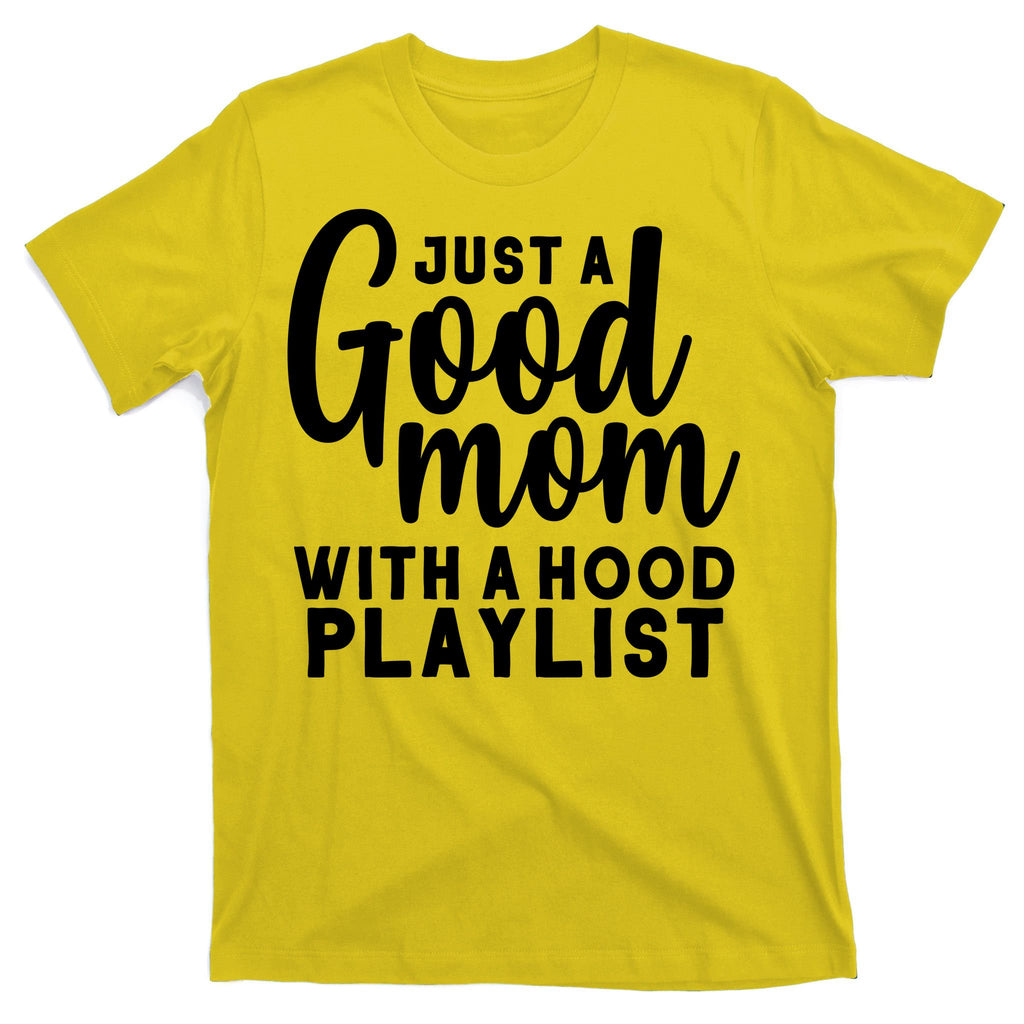 Just A Good Mom With A Hood Playlist T-Shirt