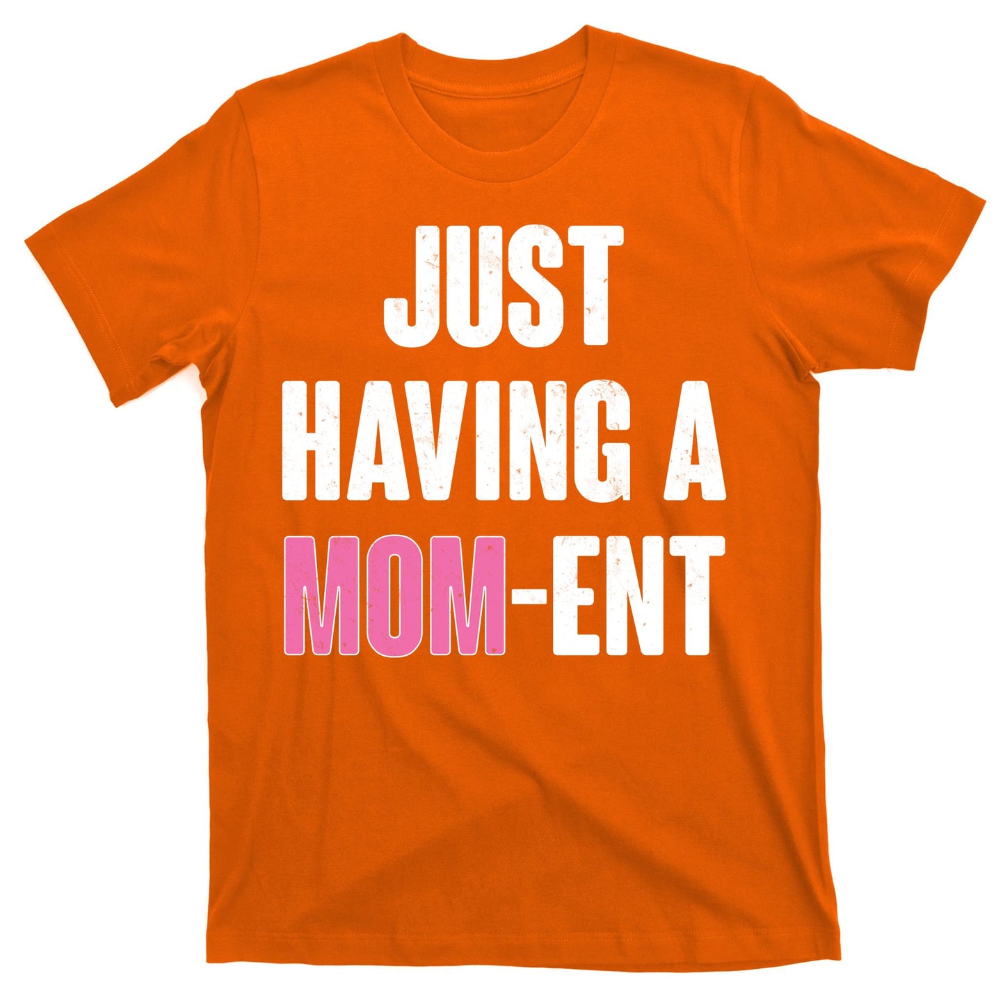 Just Having A Mom-ent T-Shirt