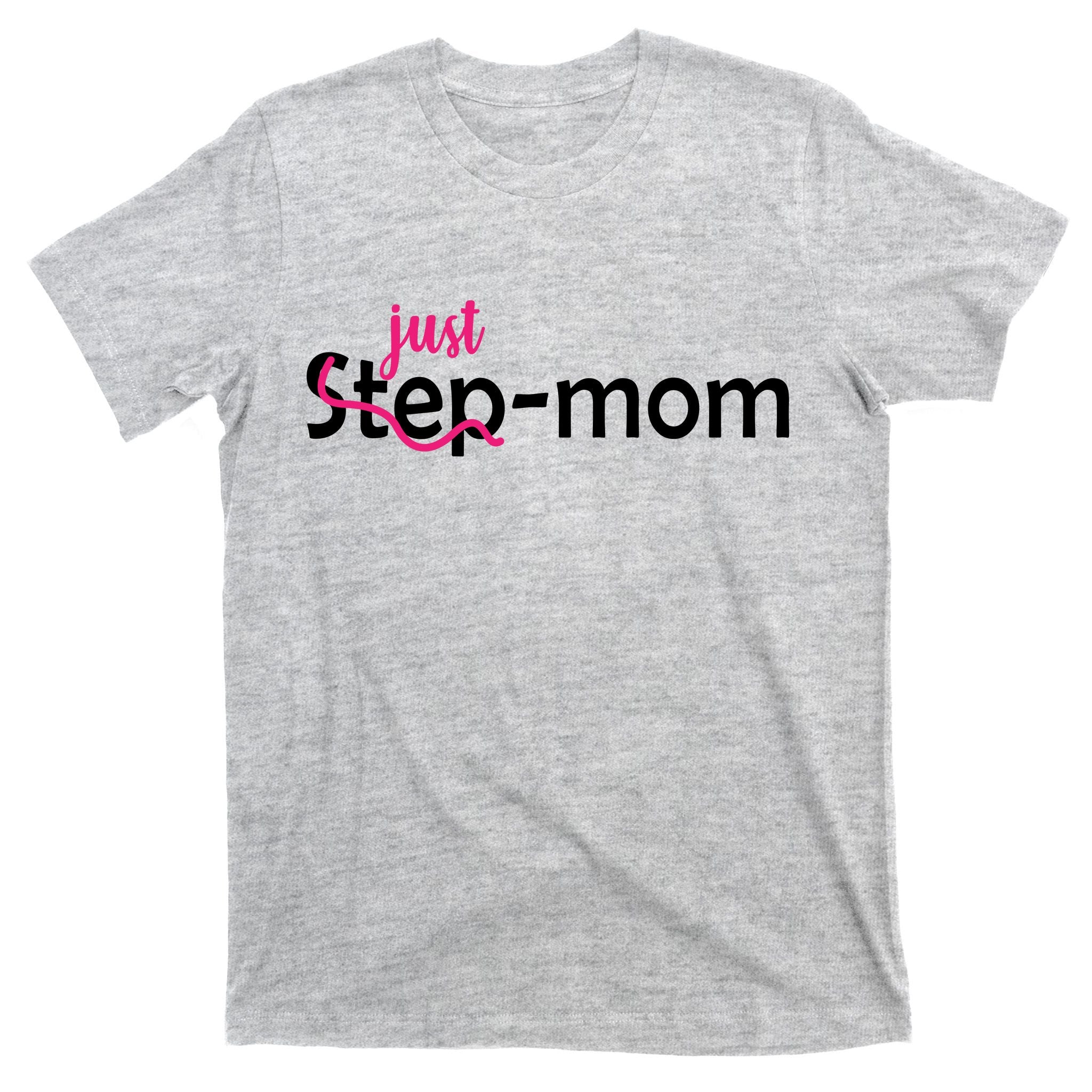 Just Mom Step Mother T-Shirt