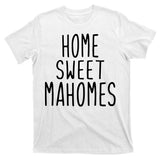 Kansas City Home Sweet Mahomes T-Shirt