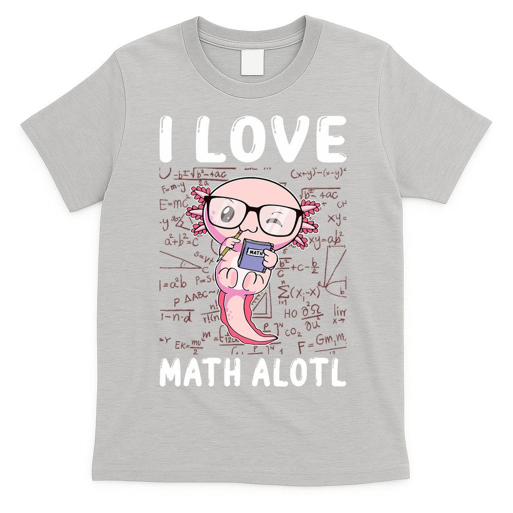 Kawaii Axolotl Pun Funny I Love Math Alotl Math T-Shirt