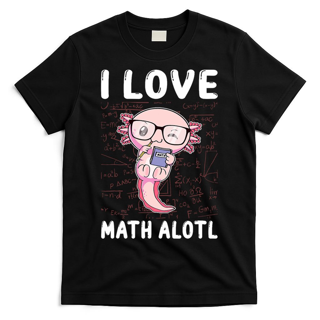 Kawaii Axolotl Pun Funny I Love Math Alotl Math T-Shirt