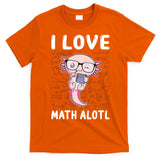 Kawaii Axolotl Pun Funny I Love Math Alotl Math T-Shirt