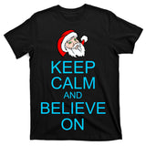 Keep Calm And Believe On Santa Christmas T-Shirt