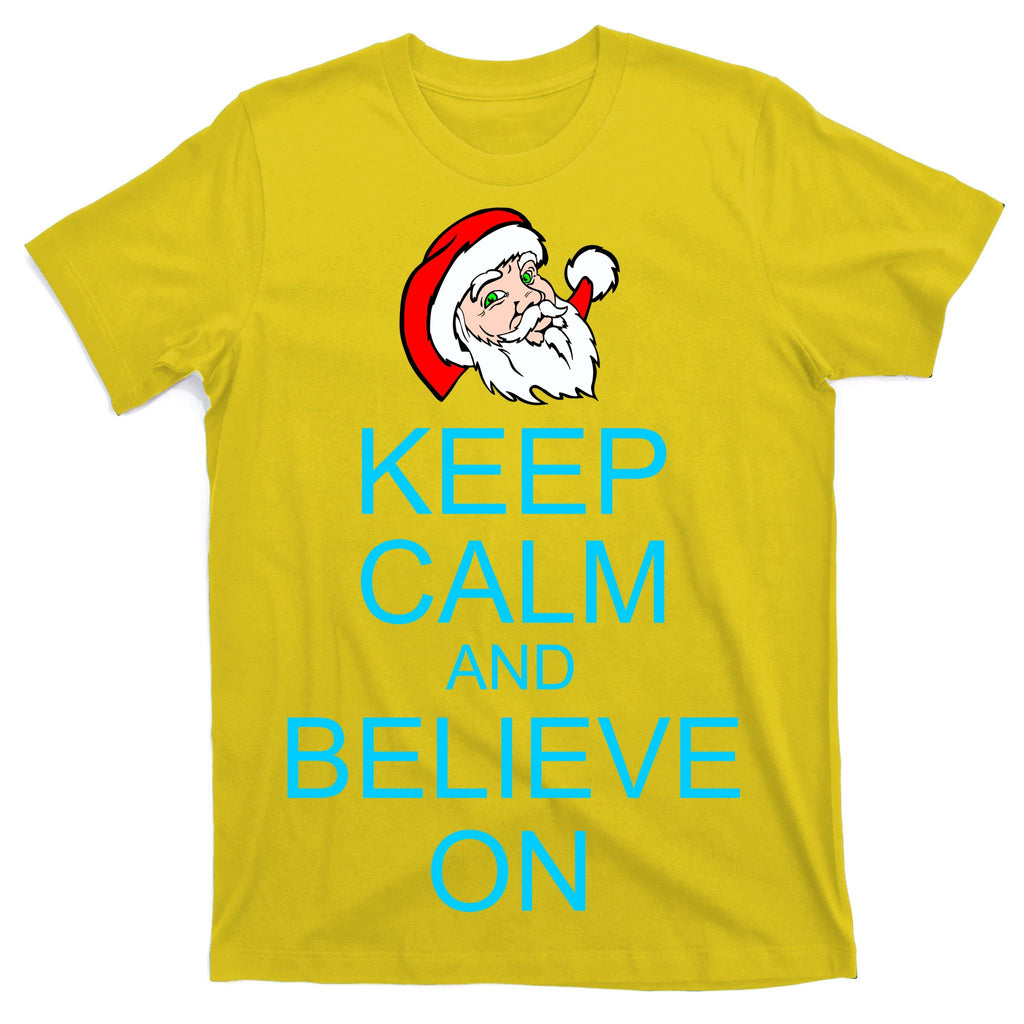 Keep Calm And Believe On Santa Christmas T-Shirt