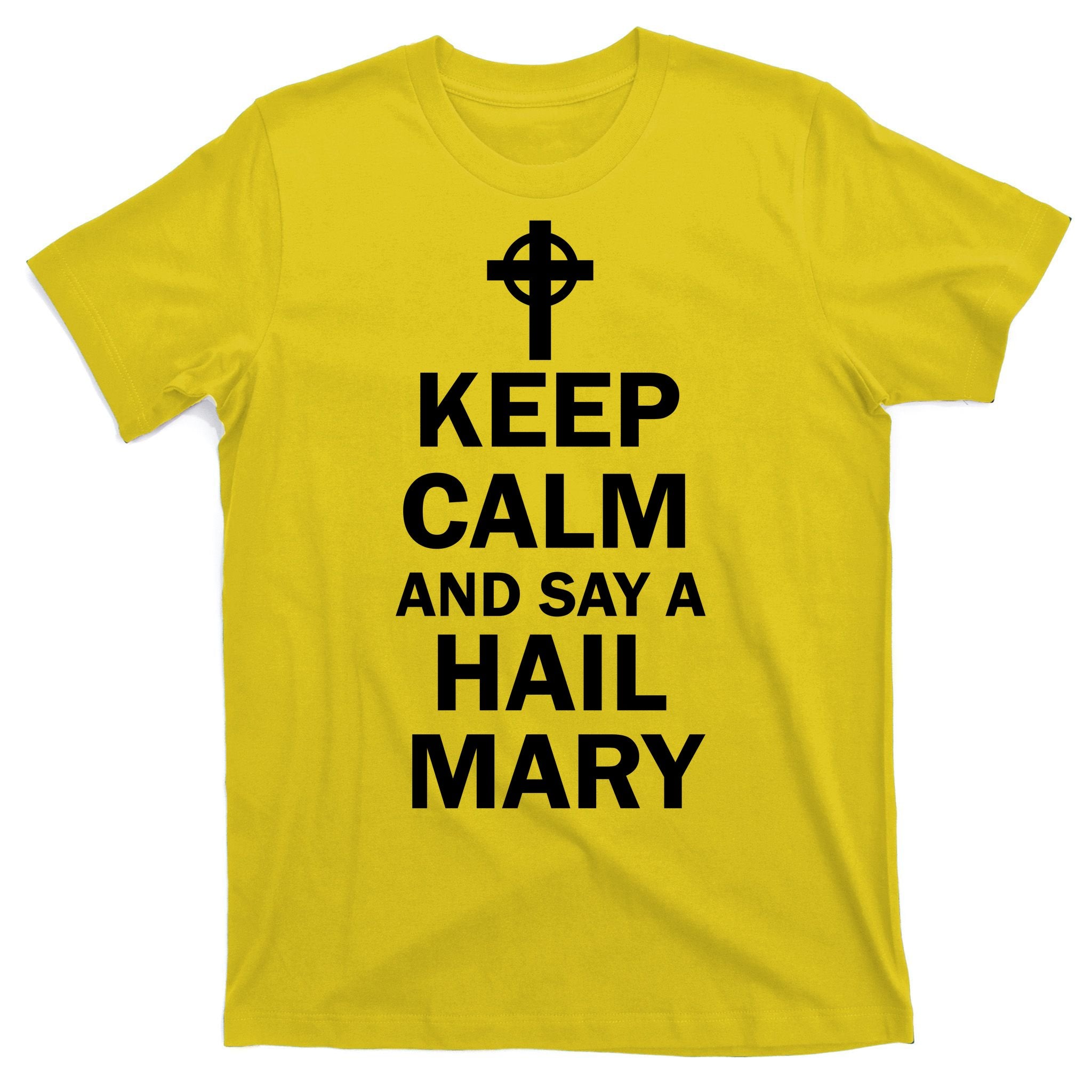 Keep Calm And Say A Hail Mary T-Shirt