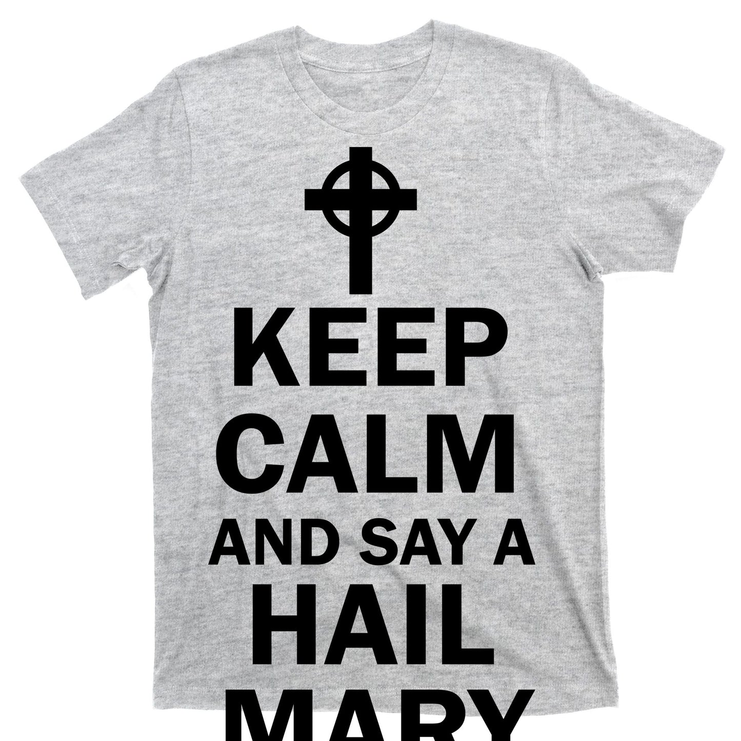 Keep Calm And Say A Hail Mary Religion T-Shirt