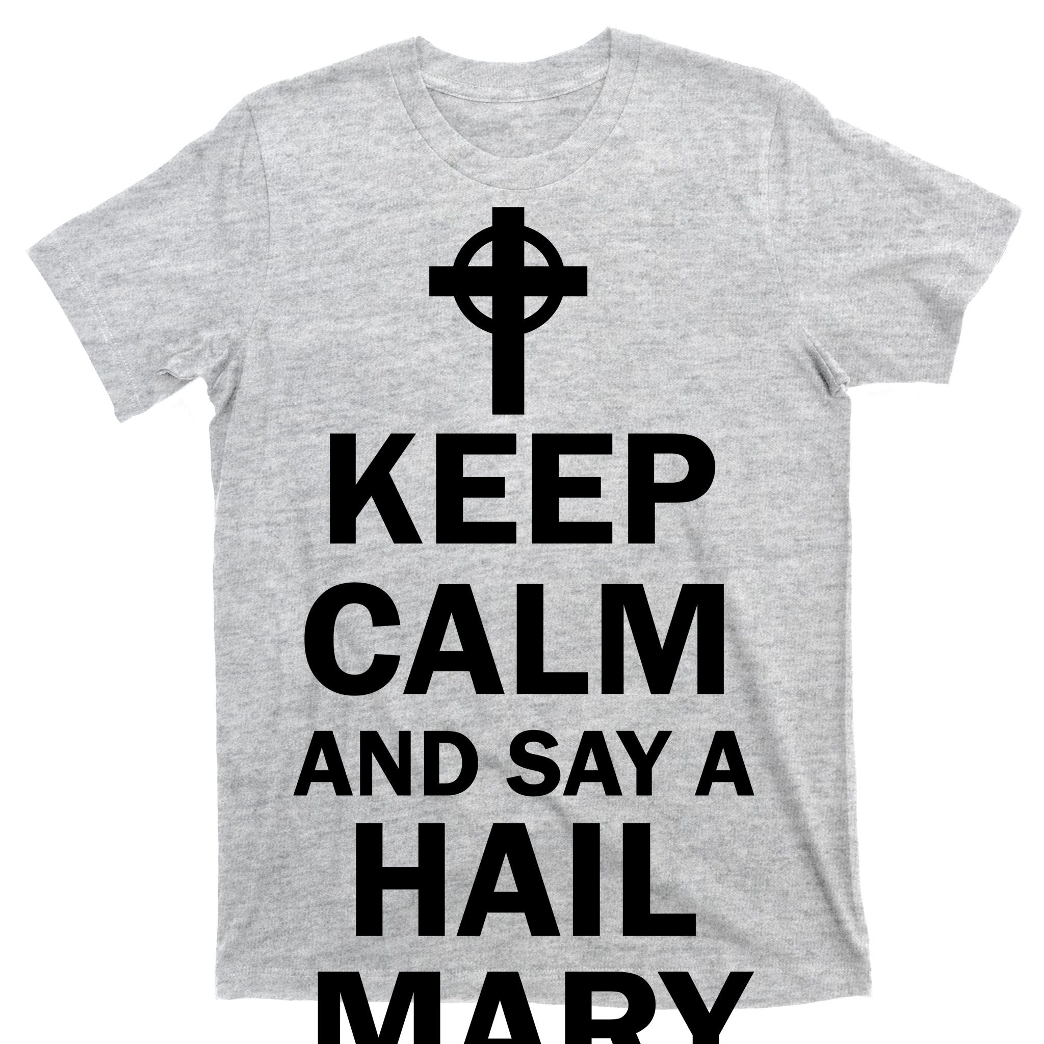 Keep Calm And Say A Hail Mary Religion T-Shirt