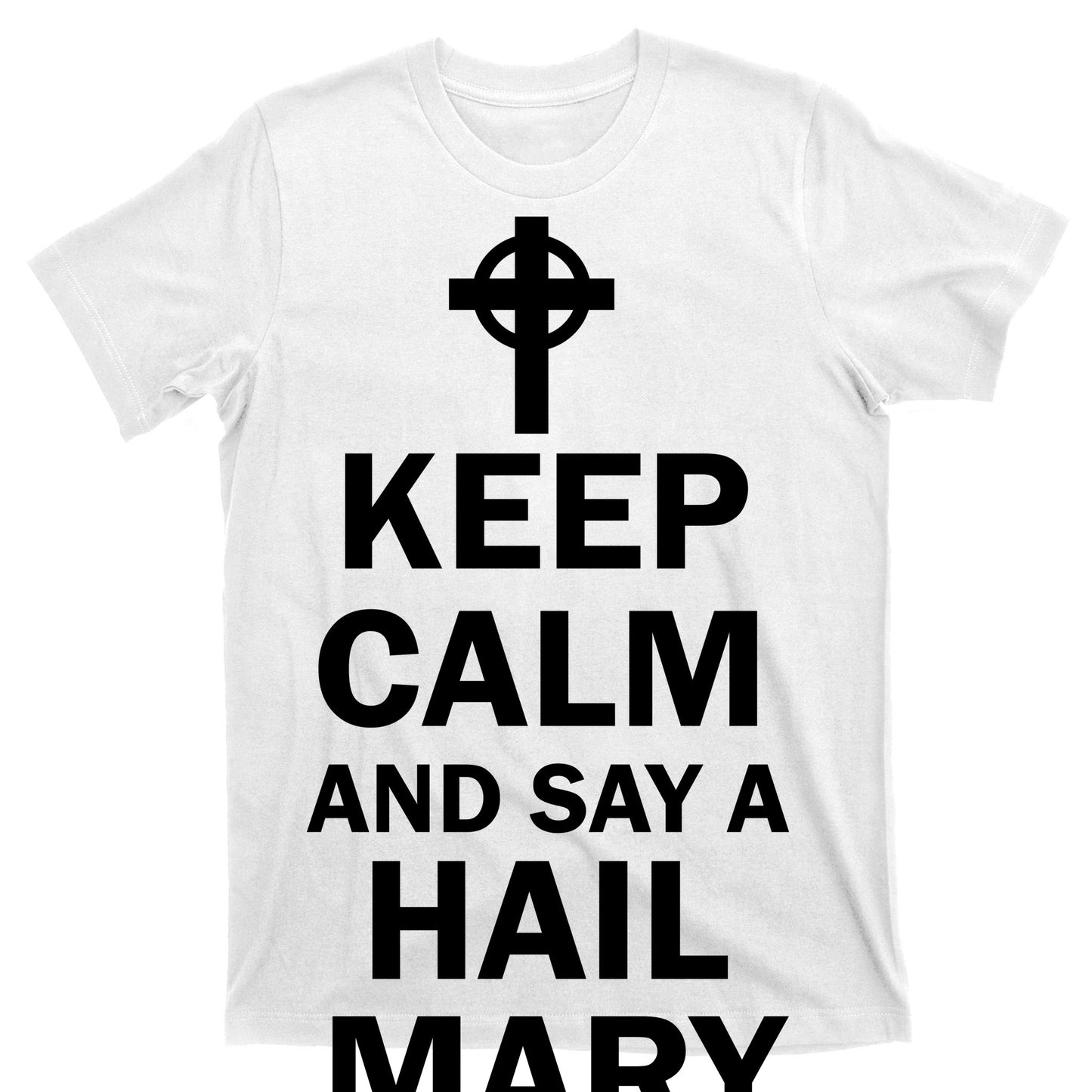 Keep Calm And Say A Hail Mary Religion T-Shirt