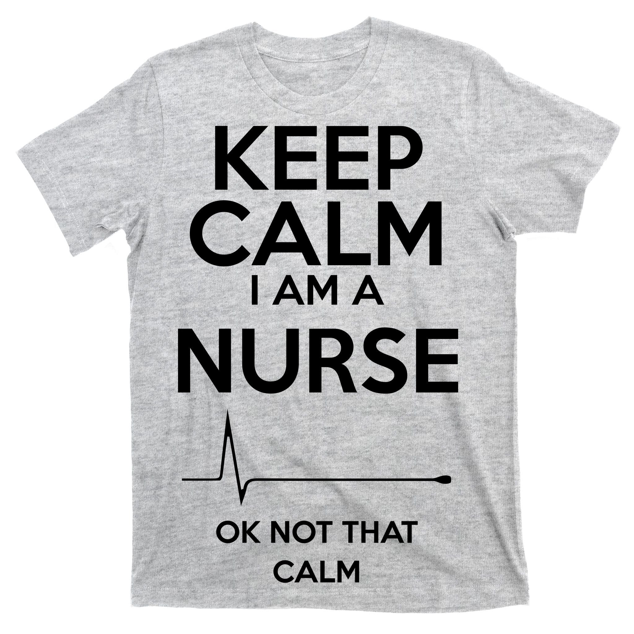Keep Calm I Am A Nurse Pk Not That Calm T-Shirt