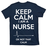 Keep Calm I Am A Nurse Pk Not That Calm T-Shirt