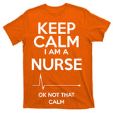 Keep Calm I Am A Nurse Pk Not That Calm T-Shirt