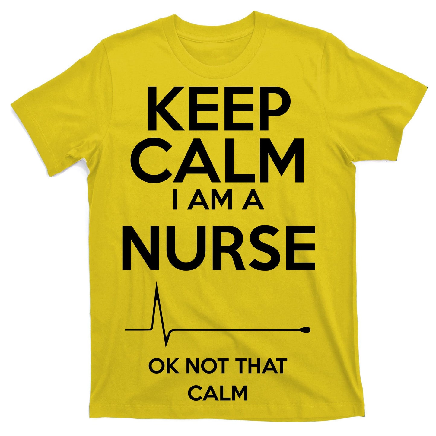 Keep Calm I Am A Nurse Pk Not That Calm T-Shirt
