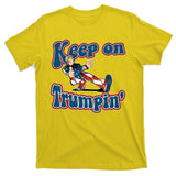 Keep On Trumpin' Pro Trump T-Shirt