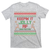Keepin' It Jolly AF And Festive Ugly Sweater Christmas T-Shirt