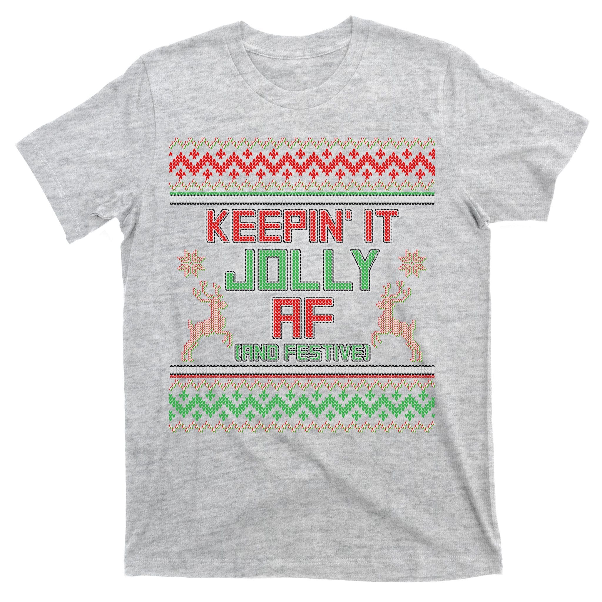 Keepin' It Jolly AF And Festive Ugly Sweater Christmas T-Shirt