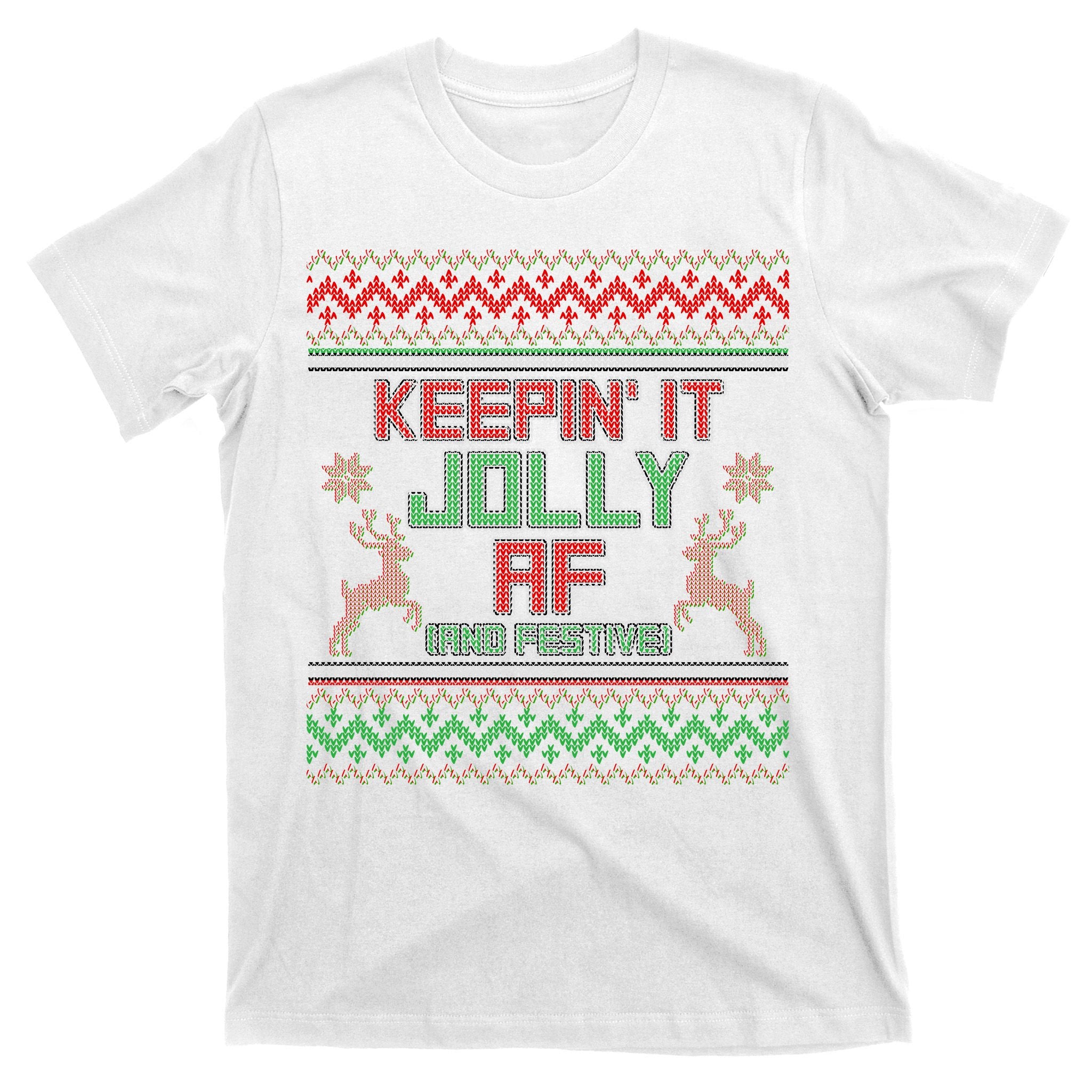 Keepin' It Jolly AF And Festive Ugly Sweater Christmas T-Shirt
