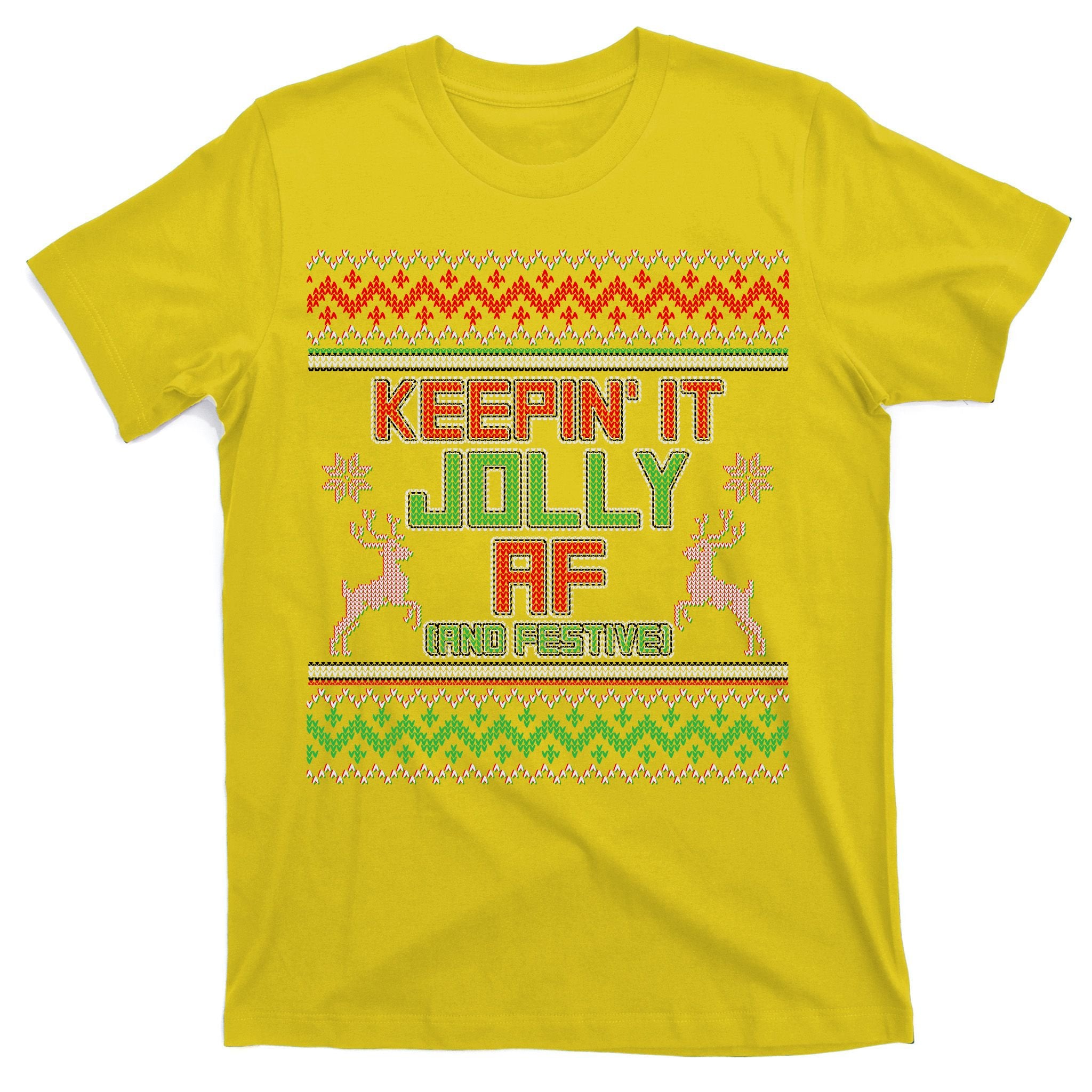 Keepin' It Jolly AF And Festive Ugly Sweater Christmas T-Shirt